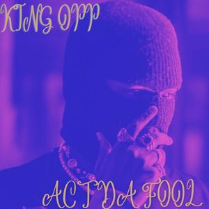 ACT DA FOOL (Explicit)