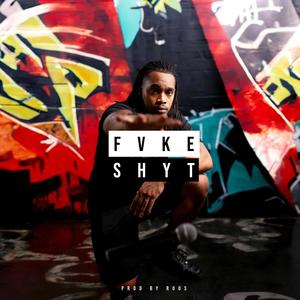 FVKE SHYT (Explicit)