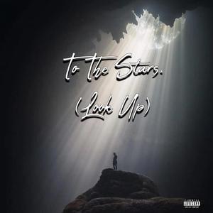 To The Stars. (Look Up) (Explicit)