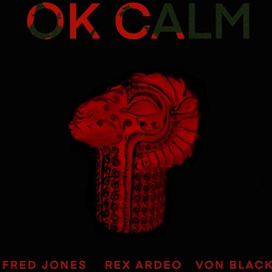 Ok Calm (feat. Rex Ardeo & Fred Jones) [Explicit]