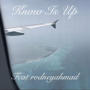Know Is Up (feat. rodneyahmad) [Explicit]