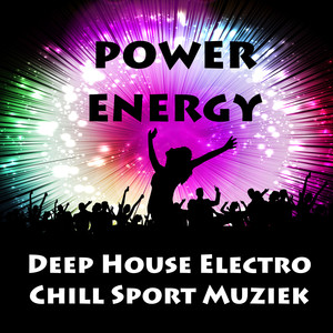 Power Energy - Deep House Electro Chill Sport Muziek voor Spinning Yoga Oefeningen en Dans