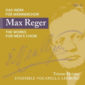 Max Reger: Das Werk für Männerchor Vol. 2 (Max Reger: The works for men's choir, Vol. 2)