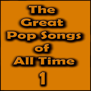 The Great Pop Songs of All Time, Vol. 1