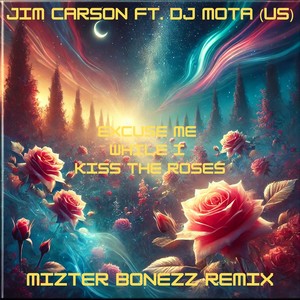 Excuse Me While I Kiss the Roses - Mizter Bonezz Remix