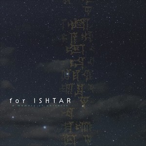 for ISHTAR - a memory of universe -