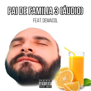 Pai de Familia 3 (Áudio) [feat. Demacol] [Explicit]