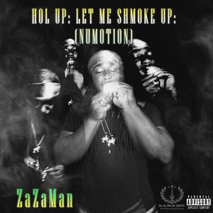 Hol up : Let Me Shmoke Up : (NÜMÖTÏÖN) [Explicit]