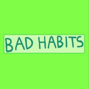 Bad Habits