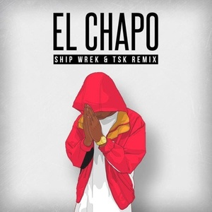 El Chapo (Ship Wrek & TSK Remix)