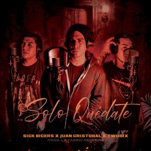 Sólo Quédate(feat. SICK BICERS & Two Six)