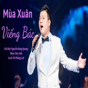 MÙA XUÂN VIẾNG BÁC I THƠ: NGUYỄN ĐĂNG QUANG - NHẠC: DUY ANH I CA SĨ: VŨ THẮNG LỢI I