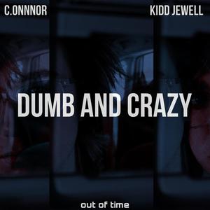 DUMB AND CRAZY (feat. Kidd Jewell)