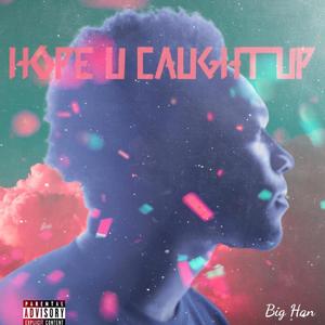 Hope U Caught Up (Explicit)