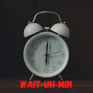 Wait Uh Min (feat. III-D) [Explicit]