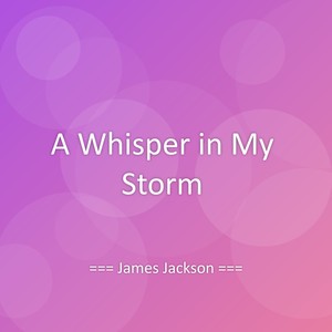 James Jackson - A Whisper in My Storm