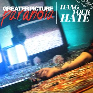 Greater Picture Paranoia (Explicit)