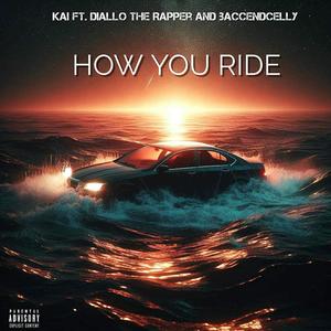 HOW YOU RIDE (feat. Diallo The Rapper & BaccendCelly) (Explicit)