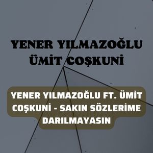 Sakın Sözlerime Darılmayasın