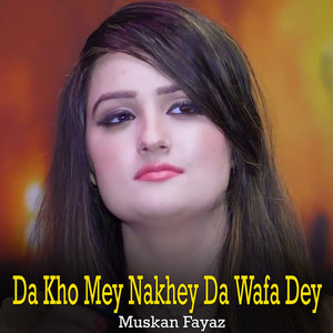 Da Kho Mey Nakhey Da Wafa Dey