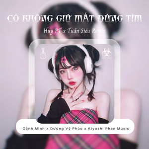 Có Không Giữ Mất Đừng Tìm (Huy PT x Tuấn Siêu x Mimilee Remix)