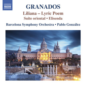 GRANADOS, E.: Orchestral Works, Vol. 3 - Liliana / Suite Oriental / Elisenda (Barcelona Symphony, González)