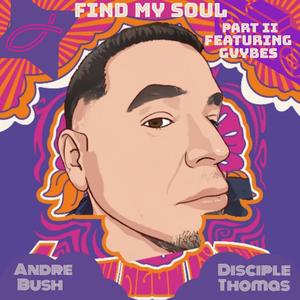 Find My Soul Part II (feat. Andre Bush & Gvybes)