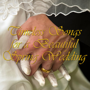 Timeless Songs for a Beautiful Spring Wedding