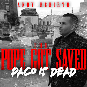 The Pope Got Saved (Paco Is Dead)