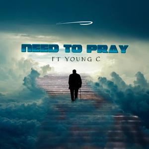 Need to Pray(feat. Young C)