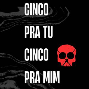 CINCO PRA TU CINCO PRA MIM