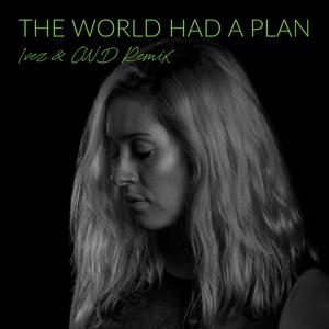 The World Had A Plan (Ivez & CWD Remix)