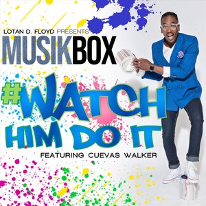 Watch Him Do It(feat. Cuevas Walker & Muzikbox)