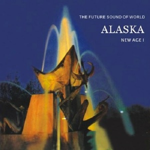 ALASKA: The Future Sound of World New Age I