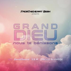 Grand Dieu Nous Te Bénissons (feat. DanielSound, S.B.M. & Obelle Pluviose)