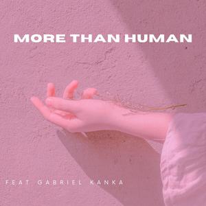 More Than Human (feat. Gabriel Kanka)