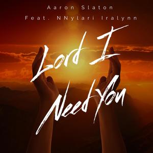 Lord I Need You (feat. NNylari Iralynn)