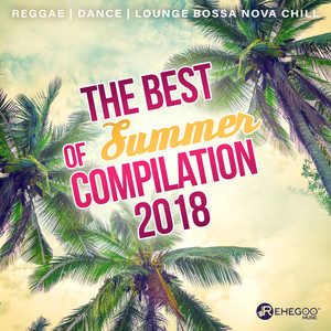 The Best of Summer Compilation 2018: Reggae, Dance Music, Relax and Lounge Bossa Nova Chill