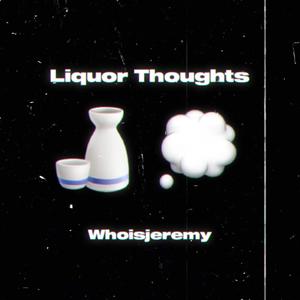 Liquor Thoughts (Explicit)