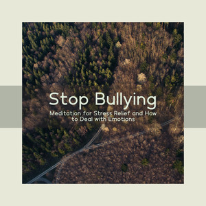 Stop Bullying: Meditation for Stress Relief and How to Deal with Emotions