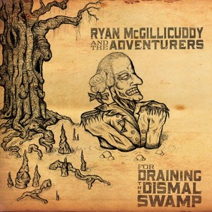 Ryan McGillicuddy and the Adventurers for Draining the Dismal Swamp (Explicit)