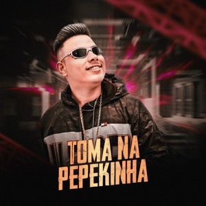 TOMA NA PEPEKINHA (Explicit)