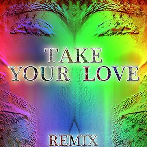 TAKE YOUR LOVE - REMIX