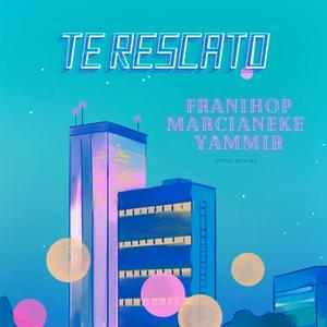 Te Rescato (feat. MARCIANEKE & YAMMIR) [ORIGINAL]