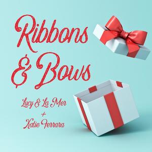 Ribbons and Bows (feat. Lucy & La Mer)