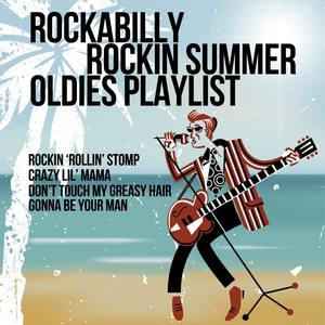 Rockabilly Rockin Summer Oldies Playlist: Rockin Rollin Stomp, Crazy Lil Mama, Dont Touch My Greasy