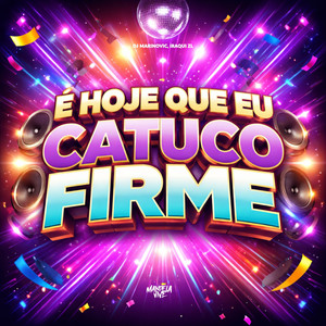 É Hoje Que eu Catuco Firme (Explicit)