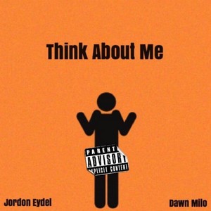 Think About Me (feat. Dawn Milo) (Explicit)