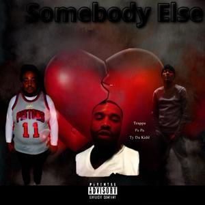 Somebody else (feat. T.y. Da Kid & Pa Pa) (Explicit)