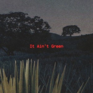 It Ain't Green